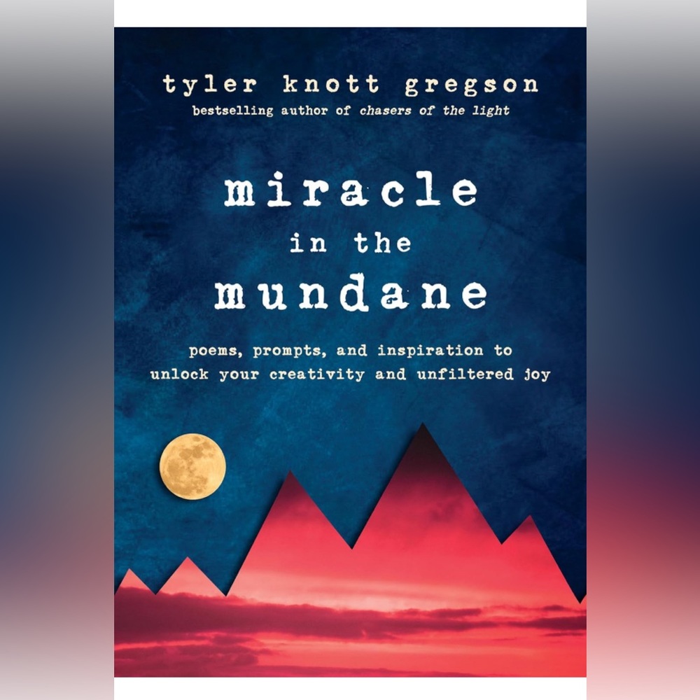 Miracle in the Mundane: Poems Prompts & Inspiration to Unlock Creativity & Joy